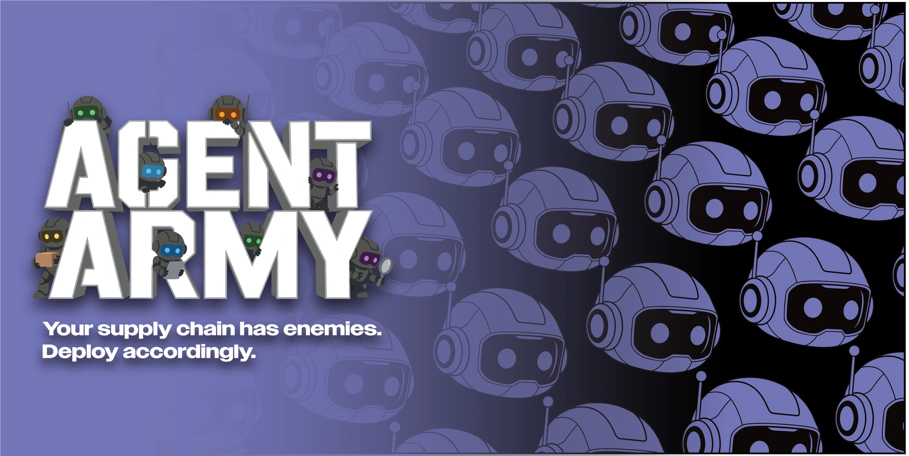 Supplied Agent Army campaign artwork: Your supply chain has enemies. Deploy accordingly.